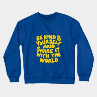 Be Kind to Yourself and Share it With the World by The Motivated Type in Orange and Yellow Crewneck Sweatshirt